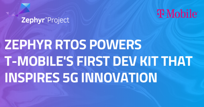 Zephyr RTOs Powers T-MOBILE First Dev Kit That Inspires 5G Innovation